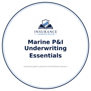Marine Protection and Indemnity (P&I) Underwriting Essentials